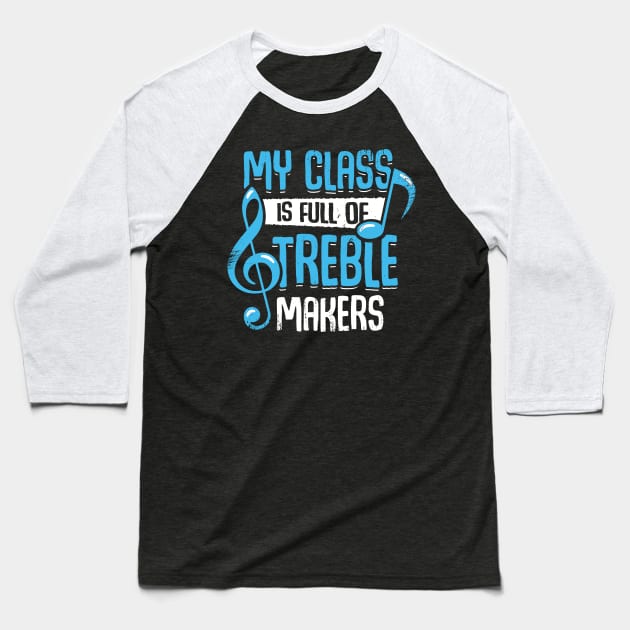 My Class Is Full Of Treble Makers Baseball T-Shirt by Dolde08